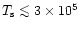 $T_{\rm s} \mathrel{\mathchoice {\vcenter{\offinterlineskip\halign{\hfil
$\displ...
...ineskip\halign{\hfil$\scriptscriptstyle ...