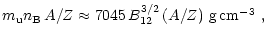 $\displaystyle m_{\rm u} n_{\rm B} \, A/Z
\approx 7045
\,B_{12}^{3/2}\,(A/Z)\mbox{~g\,cm$^{-3}$ },$