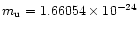 $m_{\rm u} = 1.66054\times10^{-24}$