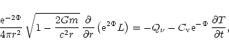\begin{displaymath}{ {\rm e}^{-2\Phi } \over 4 \pi r^2 } \,
\sqrt{1 - {2 G m \o...
...C_{\rm v} {\rm e}^{-\Phi }} \,
{\partial T \over \partial t},
\end{displaymath}