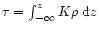 $\tau=\int_{-\infty}^z K\rho \, \,{\rm d} z$