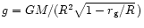 $g=GM/(R^2 \sqrt{1-r_{\rm g}/R}\,)$