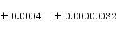 \begin{displaymath}~~~~~~~~~~~~~~~~~~~~~~~~~~~~\,\pm0.0004~~~\pm0.00000032
\end{displaymath}
