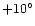 $+10^{\circ}$