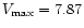 $V_{\max} = 7.87$