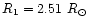$R_1 = 2.51~R_{\odot}$
