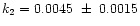 $k_2 = 0.0045 ~\pm~ 0.0015$