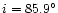 $i = 85.9^{\circ}$