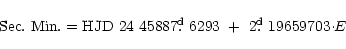 \begin{displaymath}{\rm Sec.~ Min. = HJD~ 24~ 45887\hbox{$.\!\!^{\rm d}$ }6293 ~+~ 2\hbox{$.\!\!^{\rm d}$ }19659703 \cdot} E
\end{displaymath}