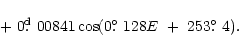 \begin{displaymath}\hspace{2.7cm}+~ 0\hbox{$.\!\!^{\rm d}$ }00841\cos (0\hbox{$.\!\!^\circ$ }128 E ~+~ 253\hbox{$.\!\!^\circ$ }4 ).
\end{displaymath}