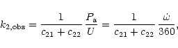 \begin{displaymath}k_{2, \rm obs} = \frac{1}{c_{21} + c_{22}} \, \frac{P_{\rm a}}{U}
= \frac{1}{c_{21} + c_{22}} \, \frac{\dot{\omega}}{360} ,
\end{displaymath}