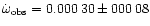 $\dot{\omega}_{\rm obs} = 0.000\,30 \pm 000\,08$
