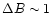 $\Delta B\sim 1$