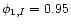 $\phi_{1,I}=0.95$