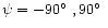 $\psi =
-90\hbox{$^\circ$ }, 90\hbox{$^\circ$ }$