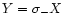 $Y=\sigma_-X$