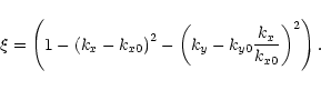\begin{displaymath}\xi = \left( 1 - \left( k_x - k_{x0} \right)^2 -
\left( k_y - k_{y0} \frac{k_x}{k_{x0}} \right)^2 \right).
\end{displaymath}