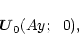 \begin{displaymath}\vec{U}_0 (Ay;~~0),
\end{displaymath}