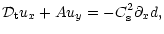 $\displaystyle %
{\cal D}_{\rm t}u_{x} + Au_{y} =
-C_{\rm s}^{2}\partial_{x}d,$