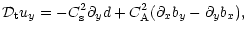$\displaystyle %
{\cal D}_{\rm t}u_{y}=
-C_{\rm s}^{2}\partial_{y}d +C_{\rm A}^2{\left ( \partial_{x}b_{y}
-\partial_{y}b_{x} \right )},$