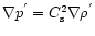 ${\nabla}p^{'}=C_{\rm s}^{2}{\nabla}{\rho}^{'}$
