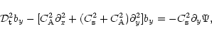 \begin{displaymath}{\cal
D}_{\rm t}^2b_{y}-[C_{\rm A}^2\partial_x^2+
(C_{\rm s}^2+C_{\rm A}^2)\partial_y^2]b_y=-C_{\rm s}^2\partial_y{\Psi},
\end{displaymath}