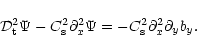 \begin{displaymath}{\cal D}_{\rm t}^2{\Psi}-C_{\rm s}^2\partial_x^2{\Psi}=-C_{\rm s}^2
\partial_x^2\partial_yb_y.
\end{displaymath}