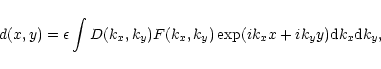 \begin{displaymath}d(x,y) = \epsilon \int D(k_x, k_y)
F(k_x, k_y) \exp(ik_x x + i k_y y) {\rm d}k_x {\rm d}k_y
,
\end{displaymath}