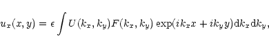 \begin{displaymath}u_x(x,y) =
\epsilon \int U(k_x, k_y) F(k_x, k_y) \exp(ik_x x + i k_y y) {\rm d}k_x
{\rm d}k_y,
\end{displaymath}