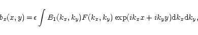 \begin{displaymath}b_x(x,y)\, {=}\, \epsilon
\int B_1(k_x, k_y) F(k_x, k_y) \exp(ik_x x + i k_y y) {\rm d}k_x {\rm d}k_y
,
\end{displaymath}