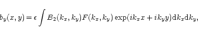 \begin{displaymath}b_y(x,y)\, {=}\, \epsilon \int B_2(k_x, k_y) F(k_x, k_y) \exp(ik_x x + i k_y y)
{\rm d}k_x {\rm d}k_y,
\end{displaymath}