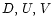 $D, \, U, \, V$