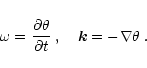 \begin{eqnarray*}\omega = \frac {\partial\theta}
{\partial t} \;, \quad \vec{k} = - \nabla \theta\;.
\end{eqnarray*}