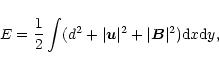 \begin{displaymath}E = {1 \over 2} \int (d^2 + \vert\vec{u}\vert^2 + \vert\vec{B}\vert^2 ) {\rm d}x {\rm d}y,
\end{displaymath}