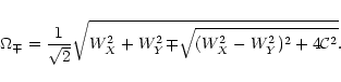 \begin{displaymath}{\Omega}_{\mp}={1 \over
\sqrt{2}}{\sqrt{W_X^2+W_Y^2 {\mp}{\sqrt{{(W_X^2-W_Y^2)^2+4{\cal
C}^2}}}}}.
\end{displaymath}