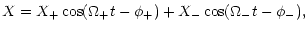 $\displaystyle X=X_+\cos(\Omega_+t-\phi_+)+ X_-\cos(\Omega_-t-\phi_-),$