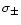 $\sigma_\pm$