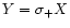 $Y=\sigma_+X$