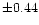 $\pm 0.44$