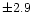 $\pm 2.9$