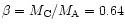 $\beta =M_{\rm C}/M_{\rm A} = 0.64$