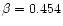 $\beta = 0.454$