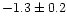 $-1.3 \pm 0.2$