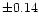 $\pm 0.14$
