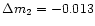 $\Delta m_2 = -0.013$