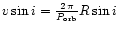 $v\sin i =
\frac{2\,\pi}{P_{\rm orb}}R\, {\sin}\, i$