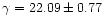 $\gamma = 22.09 \pm 0.77$