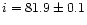 $i = 81.9\pm 0.1$