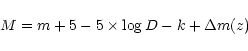 \begin{displaymath}M = m + 5 - 5\times \log D - k + \Delta m(z)\end{displaymath}