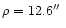 $\rho=12.6\hbox{$^{\prime\prime}$ }$